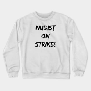 Nudist On Strike! Crewneck Sweatshirt